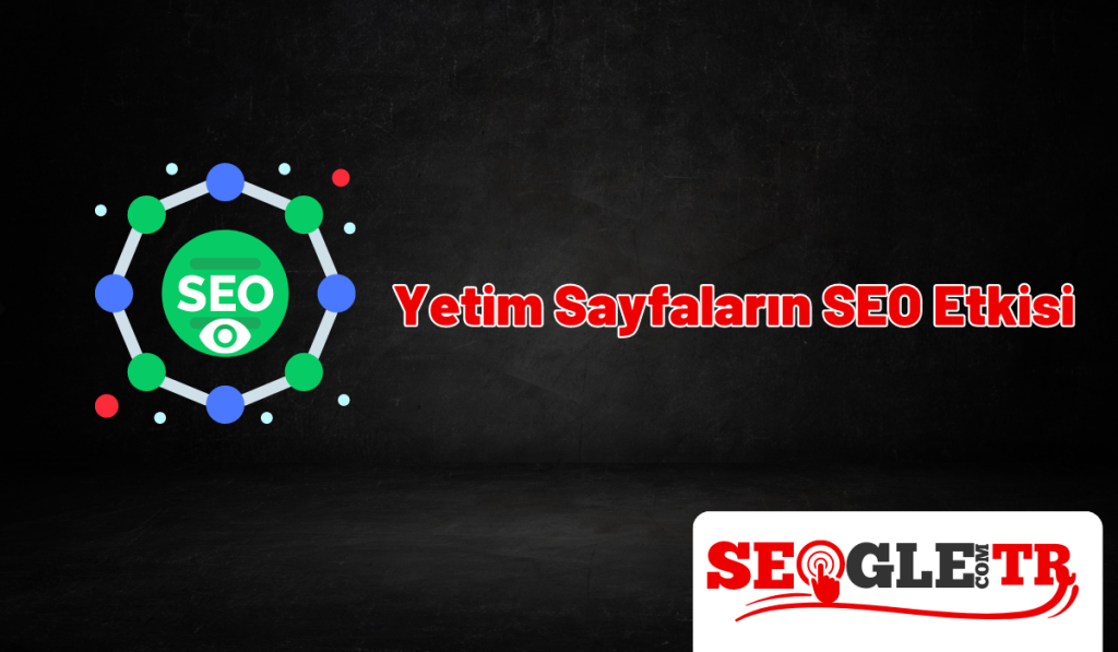 Yetim Sayfaların SEO Etkisi